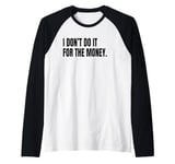 I DON’T DO IT FOR THE MONEY Funny White Lie Party Costume Raglan Baseball Tee