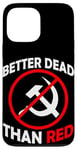 Coque pour iPhone 13 Pro Max Better Dead Than Red Anti Communism Communist Anti Gauche