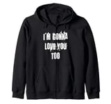 Love You Too Zip Hoodie