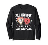 All I need is love and pizza Funny Pizza Valentine's Day Long Sleeve T-Shirt