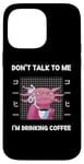 Coque pour iPhone 14 Pro Max Axolotl Don't Talk To Me I'm Drinking Coffee Style japonais