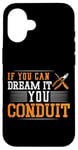 iPhone 16 Electrician Pun If You Can Dream It You Conduit Case