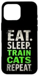 iPhone 16 Pro Max EAT. SLEEP. TRAIN CATS REPEAT. Cat Trainer Mantra Case