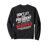 Don't Let Your President Get Your Ass Whooped Sweatshirt