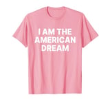 I Am The American Dream Shirt Y2k T-Shirt