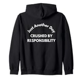 Just another day crushed by responsibility funny sarcastic Zip Hoodie