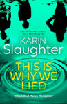 This is Why We Lied: The stunning new 2024 crime mystery suspense thriller from the No.1 Sunday Times bestselling author (The Will Trent Series, Book 12)