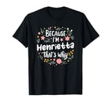 Women Because I'm Henrietta That's Why Woman T-Shirt