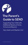 The Parent’s Guide to SEND  Supporting Your Child with Additional Needs at Home, School and Beyond