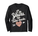 I'm Yours No Take Backs Love Funny Valentine's Day Saying Long Sleeve T-Shirt