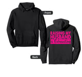 Raising My Husband Is Exhausting Pullover Hoodie