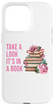 iPhone 15 Pro Max Take a Look It's in a Book: Women & Girls Novel Reader Quote Case