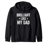 Brilliant Like My Dad Funny Fathers Day Grandpa Dad Zip Hoodie