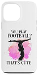 iPhone 13 Pro Max Ballet Dancer Dance Girl Ballerina You Play Football? That's Case