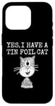 iPhone 16 Pro Yes I Have A Tin Foil Cat, Sarcasm Humor Case