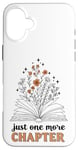 Coque pour iPhone 16 Plus Just One More Chapter : design de lecture pour amateur de livres floraux