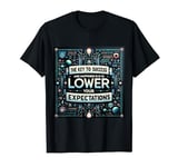 The key to success and happiness is to lower expectations T-Shirt