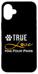 iPhone 16 Plus True Love Has Four Paws Funny Dogs Cats Valentine Case