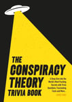 The Conspiracy Theory Trivia Book  A Deep Dive into the World’s Most Puzzling Secrets with Trivia Questions, Fascinating Facts and More