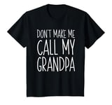 Youth Don't Make Me Call My Grandpa T-Shirt Boy Girl Shirt T-Shirt