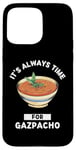 Coque pour iPhone 15 Pro Max Gaspacho Food Lover It's Always Time For Eating Gazpacho