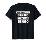 What Happens At Bingo Stays At Bingo Funny Bingo Shirt T-Shirt