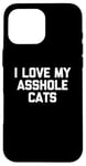 Coque pour iPhone 16 Pro Max T-shirt amusant pour chat : I Love My Asshole Cats