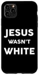 iPhone 11 Pro Max Jesus Wasn't White Tee Shirt Funny Religious Case