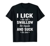 I Lick The Salt Swallow The Tequila And Suck The Lime T-Shirt