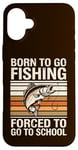 Coque pour iPhone 16 Plus Born To Go Fishing Forced School Kids Humour Fisherman Youth