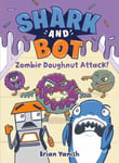 Shark and Bot #3: Zombie Doughnut Attack!  (A Graphic Novel)