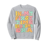 In My First Time Grandma Era Groovy 1st Time Grandma Cute Sweatshirt