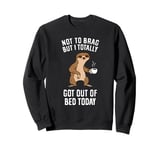 Not to brag but I totally got out of bed today sloth Sweatshirt