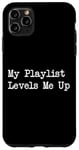 iPhone 11 Pro Max My Playlist Levels Me Up Funny Music Gamer Quote Case