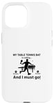 Coque pour iPhone 15 Ma raquette de tennis de table appelle, et je dois y aller - Ping Pong