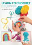 Learn To Crochet For Beginners: Your complete how-to guide with easy patterns to try (Beginner's guide series)