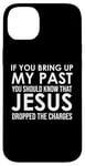 Coque pour iPhone 14 Plus If You Bring Up My Past You Should Know That Jesus Dropped