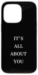 iPhone 13 Pro IT'S ALL ABOUT YOU Case