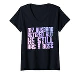 Womens My Husband Retired But He Still Has A Boss Funny Quote Wife V-Neck T-Shirt