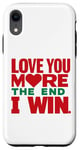 iPhone XR Love you more the end i win funny graphic humor novelty Case