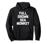 Full Grown Sea Monkey - Funny Saying Sarcastic Cool Novelty Pullover Hoodie