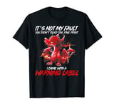 It's Not My Fault You Didn't Read The Fine Print Dragon T-Shirt