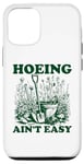 Coque pour iPhone 13 Hoeing Ain't Easy Binette de jardinage pour femme n'est pas facile