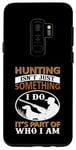 Coque pour Galaxy S9+ Hunting Isn't Just Something I Do It's Part Of Who I Am