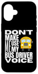 Coque pour iPhone 16 Ne m'obligez pas à utiliser mon chauffeur de bus Voice Fun School Bus Driver