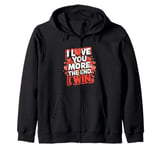 Funny I Love You More - Girlfriend Wife Zip Hoodie