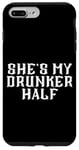 Coque pour iPhone 7 Plus/8 Plus She's My Drunken Half Fun Party Partner Drink