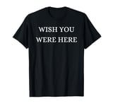 Wish You Were Here - Christmas, Thanksgiving, Holiday Season T-Shirt