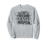 The Cost Of Freedom Can Be Seen At Your Local VA Hospital Sweatshirt