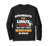 Astronauts use Linux coz they cannot open windows in space Long Sleeve T-Shirt